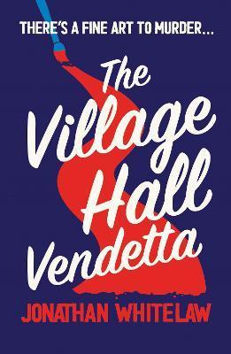 The Village Hall Vendetta - Jonathan Whitelaw