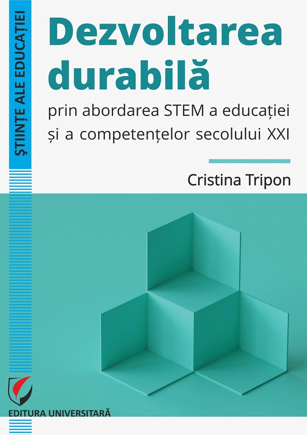 Dezvoltarea durabila prin abordarea STEM a educatiei si a competentelor secolului XXI - Cristina Tripon
