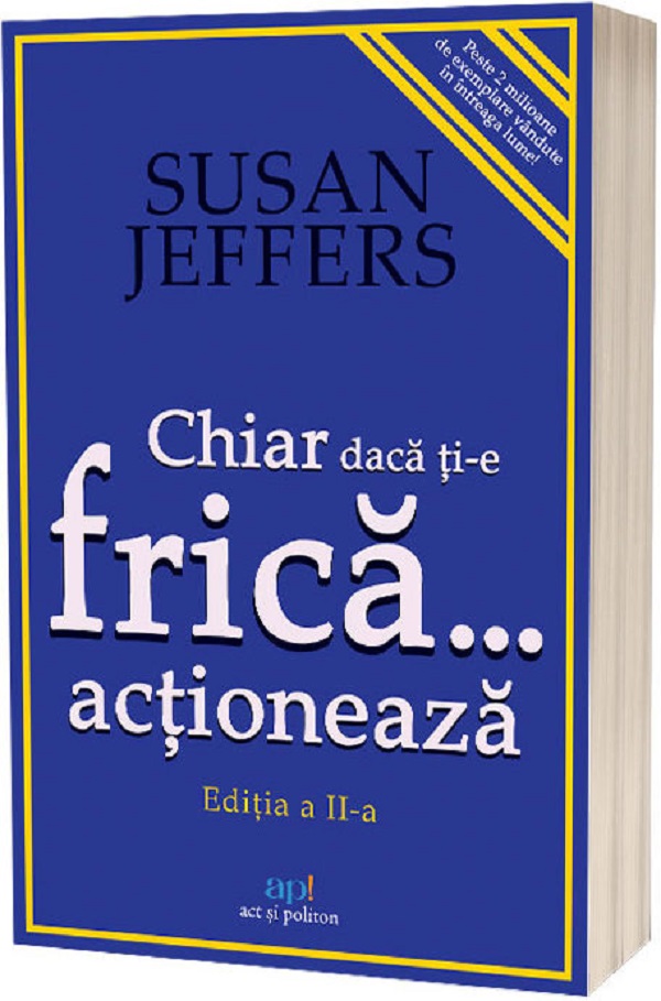 Chiar daca ti-e frica actioneaza - Susan Jeffers