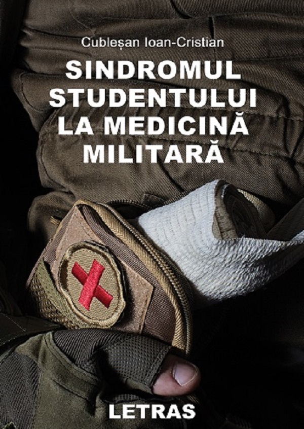 Sindromul studentului la medicina militara - Ioan-Cristian Cublesan