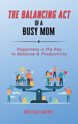The Balancing Act of A Busy Mom - Melissa Harris
