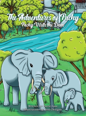 The Adventures of Pachy: Pachy Visits the Dam - Patric R. Lass