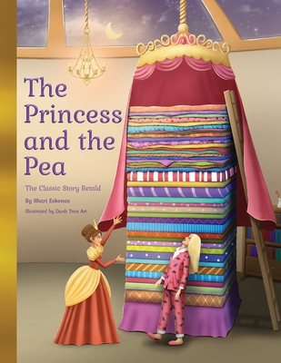 The Princess and the Pea: The Classic Story Retold - Shari Eskenas