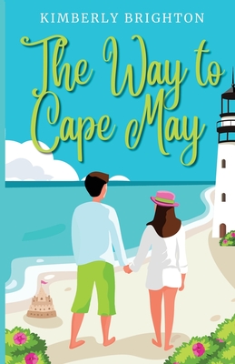 The Way to Cape May: A Romcom Beach Read About Falling in Love on the Jersey Shore - Kimberly Brighton
