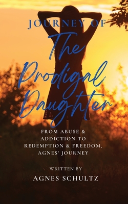 Coperta cărții 'Journey of the Prodigal Daughter - Agnes Schultz'