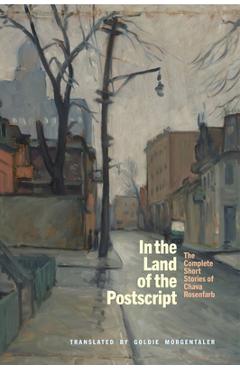Coperta cărții 'In the Land of the Postscript: The Complete Short Stories of Chava Rosenfarb - Chava Rosenfarb'
