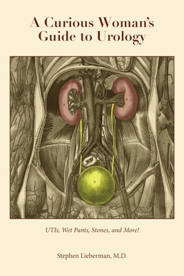 Coperta cărții 'A Curious Woman's Guide to Urology: UTIs, Wet Pants, Stones, and More! - Stephen Lieberman'