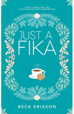 Poza produsului Just a Fika: Coffee, Connection, and a Matchmaking Ghost Grandmother - Beck Erixson