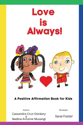 Coperta cărții 'Love is Always!: A Positive Affirmation Book for Kids - Cassandra Cruz-dockery'
