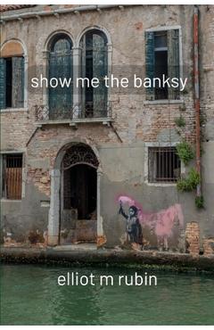 Coperta cărții 'show me the banksy: and other poems - Elliot M. Rubin'
