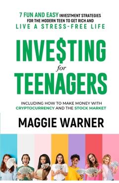 Coperta cărții 'Investing for Teenagers: 7 Fun and Easy Investment Strategies for the Modern Teen to Get Rich and Live A Stress-Free'