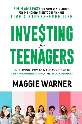 Coperta cărții 'Investing for Teenagers: 7 Fun and Easy Investment Strategies for the Modern Teen to Get Rich and Live A Stress-Free'