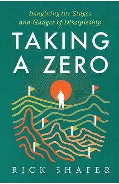 Coperta cărții 'Taking A Zero: Imagining the Stages and Gauges of Discipleship - Rick Shafer'