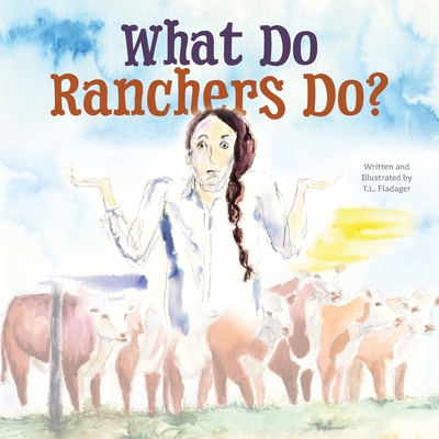 What Do Ranchers Do? - Tammi Fladager