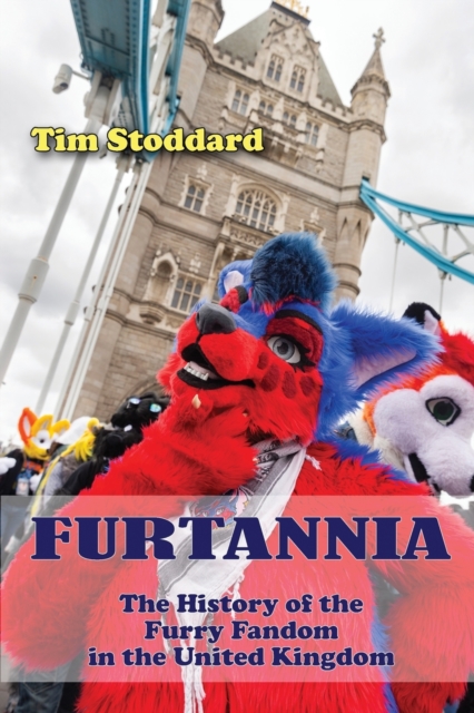 Furtannia: The History of the Furry Fandom in the United Kingdom - Tim Stoddard