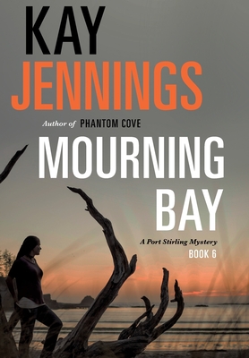 Mourning Bay: A Port Stirling Mystery - Kay Jennings