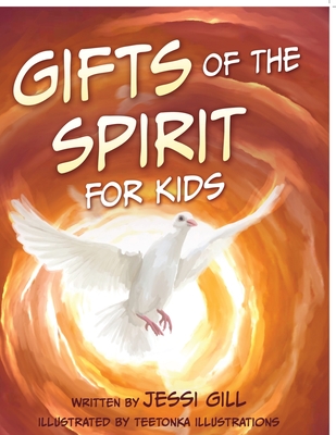 The Gifts of the Spirit: For Kids - Jessi Gill