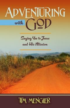 Coperta cărții 'Adventuring with God: Saying Yes to Jesus and His Mission - Tim Mengler'