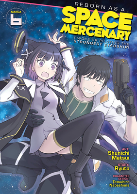 Reborn as a Space Mercenary: I Woke Up Piloting the Strongest Starship! (Manga) Vol. 6 - Ryuto