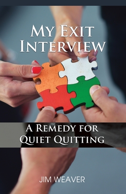 My Exit Interview: A Remedy for Quiet Quitting - Jim Weaver