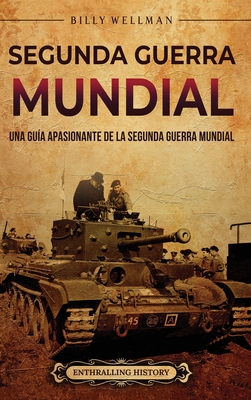 Segunda Guerra Mundial: Una gua apasionante de la Segunda Guerra Mundial - Billy Wellman