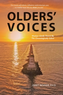 Olders' Voices: Wisdom Gladly Shared By The Chronologically Gifted - Janet Benner 