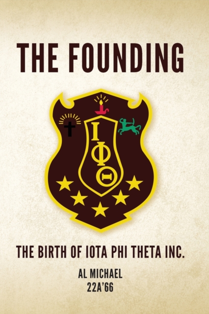 The Founding: The Birth of Iota Phi Theta Inc. - Al Michael 22a'66