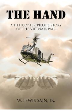 Coperta cărții 'The Hand: A Helicopter Pilot's Story of the Vietnam War - W. Lewis Sain'