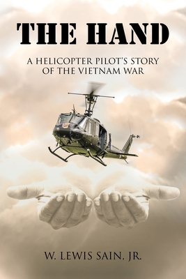 The Hand: A Helicopter Pilot's Story of the Vietnam War - W. Lewis Sain