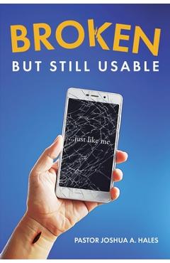 Coperta cărții 'Broken But Still Usable: ...just like me - Pastor Joshua A. Hales'