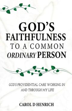 Coperta cărții 'God's Faithfulness to a Common Ordinary Person: God's Providential Care Working in and Through my Life - Carol D.'