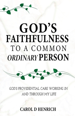 Coperta cărții 'God's Faithfulness to a Common Ordinary Person: God's Providential Care Working in and Through my Life - Carol D.'