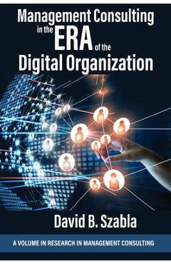 Coperta cărții 'Management Consulting in the Era of the Digital Organization - David B. Szabla'