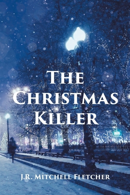 The Christmas Killer - J. R. Mitchell Fletcher