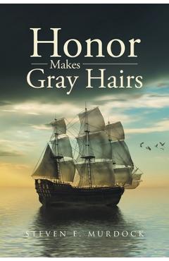 Poza produsului Honor Makes Gray Hairs - Steven E. Murdock