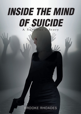 Inside the Mind of Suicide: A Survivor's Story - Brooke Rhoades