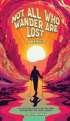 Not All Who Wander are Lost: A Memoir - Collin Gray