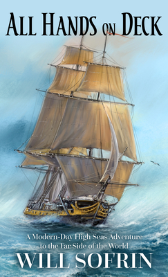 All Hands on Deck: A Modern-Day High Seas Adventure to the Far Side of the World - Will Sofrin
