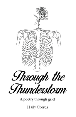 Through the Thunderstorm: A poetry through grief - Haily Correa