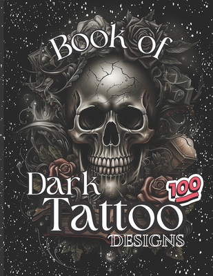 Book Of Dark Tattoo Designs - Coloring Book: 100+ Selection For Women and Men - Karolina Anna Górecka