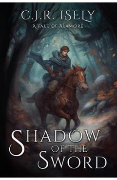 Coperta cărții 'The Shadow of the Sword: A Tale of Alamore - C. J. R. Isely'