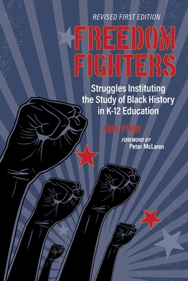 Freedom Fighters: Struggles Instituting the Study of Black History in K-12 Education - Abul Pitre