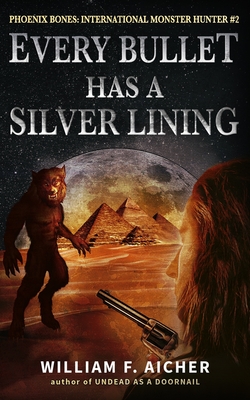 Every Bullet Has a Silver Lining - William F. Aicher