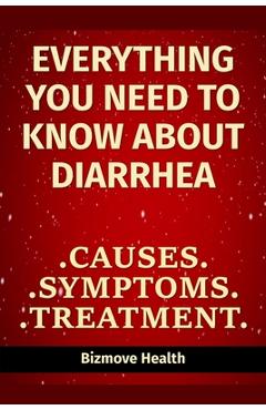 Coperta cărții 'Everything you need to know about Diarrhea: Causes, Symptoms, Treatment - Bizmove Health'
