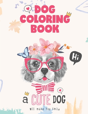 Dog coloring book, a cute Dog will make you smile: Dog Lover Gifts for Toddlers, Kids Ages 4-8, Girls Ages 8-12 or Adult Relaxation - Malvina Johnston