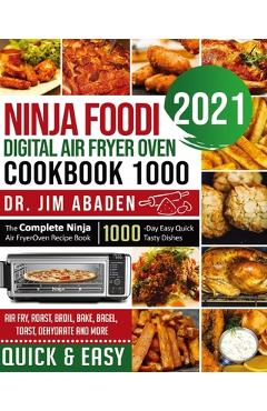 Coperta cărții 'Ninja Foodi Digital Air Fryer Oven Cookbook 1000: The Complete Ninja Air Fryer Oven Recipe Book-1000-Day Easy Quick'