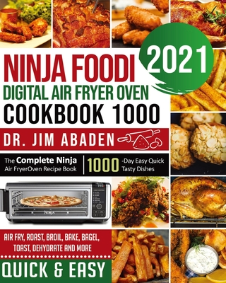 Coperta cărții 'Ninja Foodi Digital Air Fryer Oven Cookbook 1000: The Complete Ninja Air Fryer Oven Recipe Book-1000-Day Easy Quick'