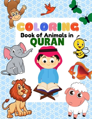 Coperta cărții 'Coloring Book of Animals in Quran: A Fun and Educational Islamic Coloring and Activity Book as Eid and Ramadan Gift for'