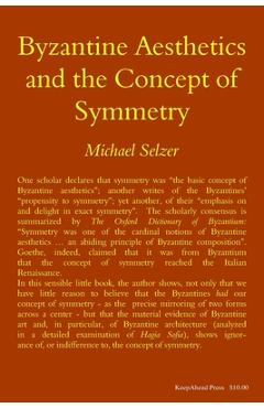 Poza produsului Byzantine Aesthetics and the Concept of Symmetry - Michael Selzer