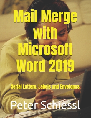 Coperta cărții 'Mail Merge with Microsoft Word 2019: Serial letters, labels and envelopes - Peter Schiessl'